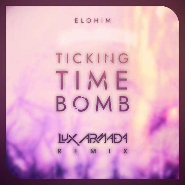 Elohim - Ticking Time Bomb (LUX ARMADA Remix)
